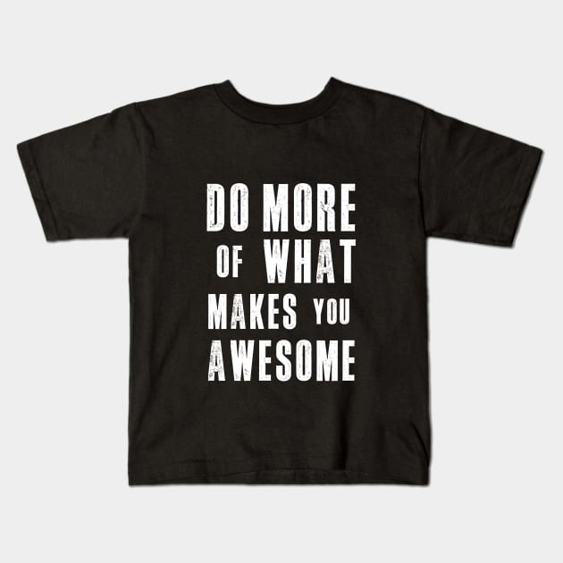 Do More of What Makes You Awesome Kids T-Shirt by MotivatedType